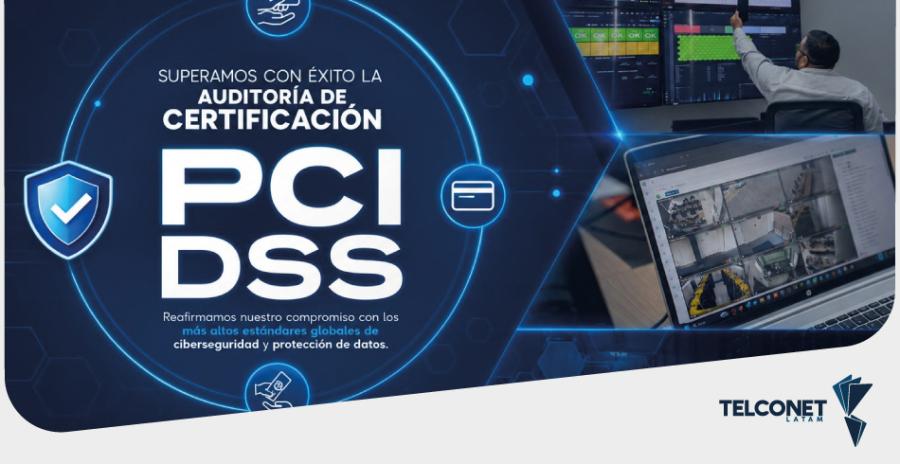 TELCONET FORTALECE SU COMPROMISO CON LA CIBERSEGURIDAD  AL SUPERAR CON &Eacute;XITO LA AUDITOR&Iacute;A DE CERTIFICACI&Oacute;N PCI DSS